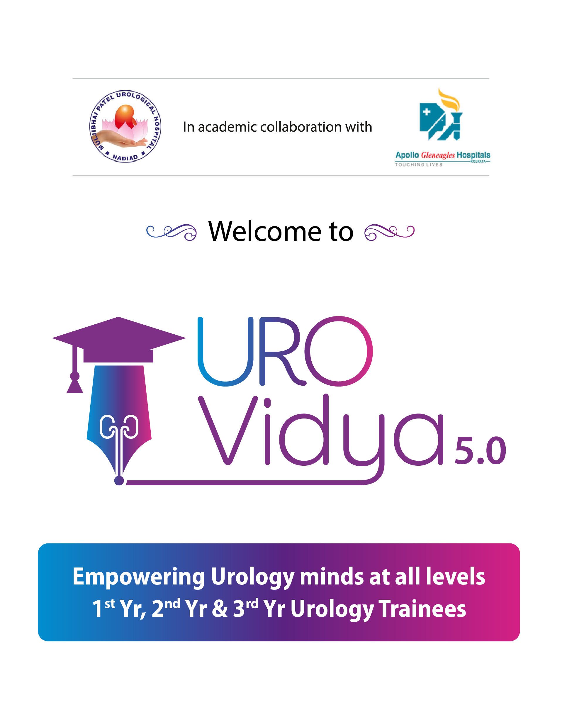 Welcome to UROVIDYA 5.0 — in academic collaboration with Muljibhai Patel Urological Hospital, Nadiad and Apollo Gleneagles Hospitals, Kolkata. Empowering urology minds at all levels: 1st, 2nd and 3rd year urology trainees.